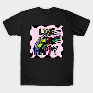 LIVE, LIFE, HAPPY T-Shirt